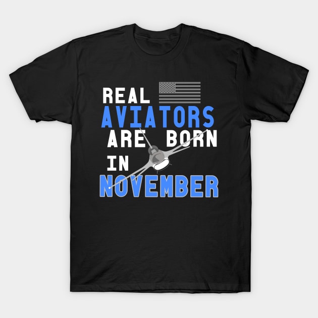 Real Aviators are Born in November Pilot Birthday F16 Jet T-Shirt by DesignedForFlight